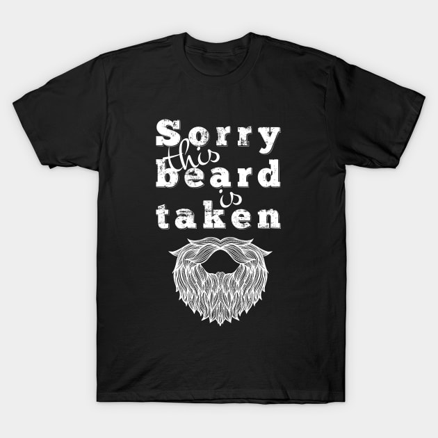 Sorry This Beard Is Taken Shirt Gift for Him T-Shirt by Ribbonbon